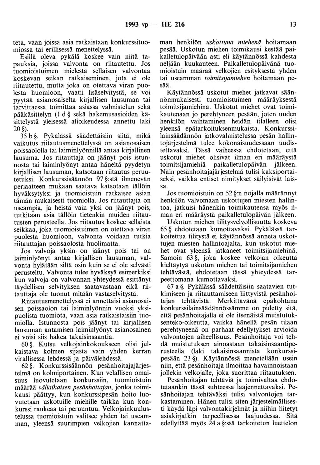 1993 vp - HE 216 13 teta, vaan joissa asia ratkaistaan konkurssituomiossa tai erillisessä menettelyssä. Esillä oleva pykälä koskee vain niitä tapauksia, joissa valvonta on riitautettu.
