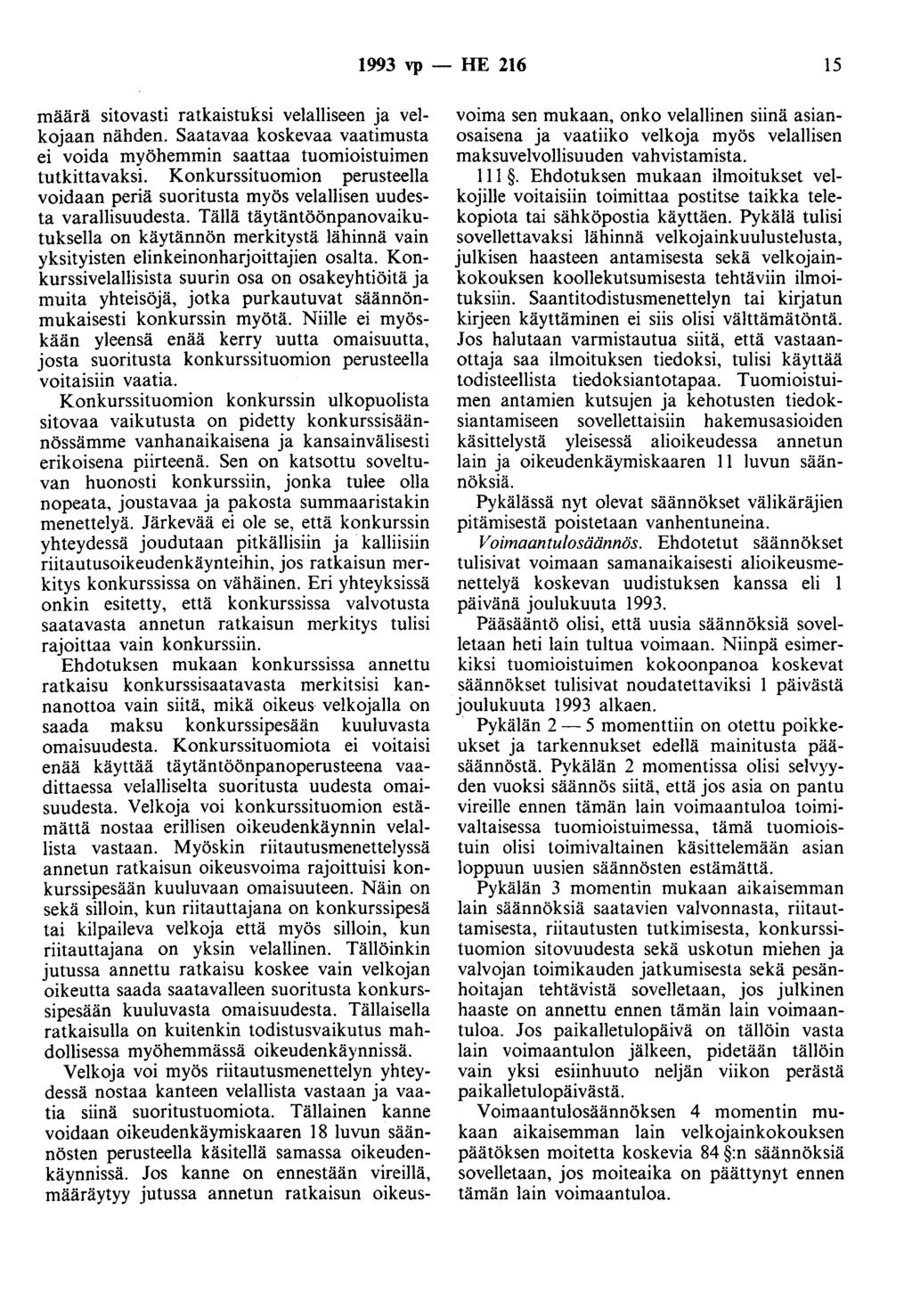 1993 vp - HE 216 15 määrä sitovasti ratkaistuksi velalliseen ja velkojaan nähden. Saatavaa koskevaa vaatimusta ei voida myöhemmin saattaa tuomioistuimen tutkittavaksi.