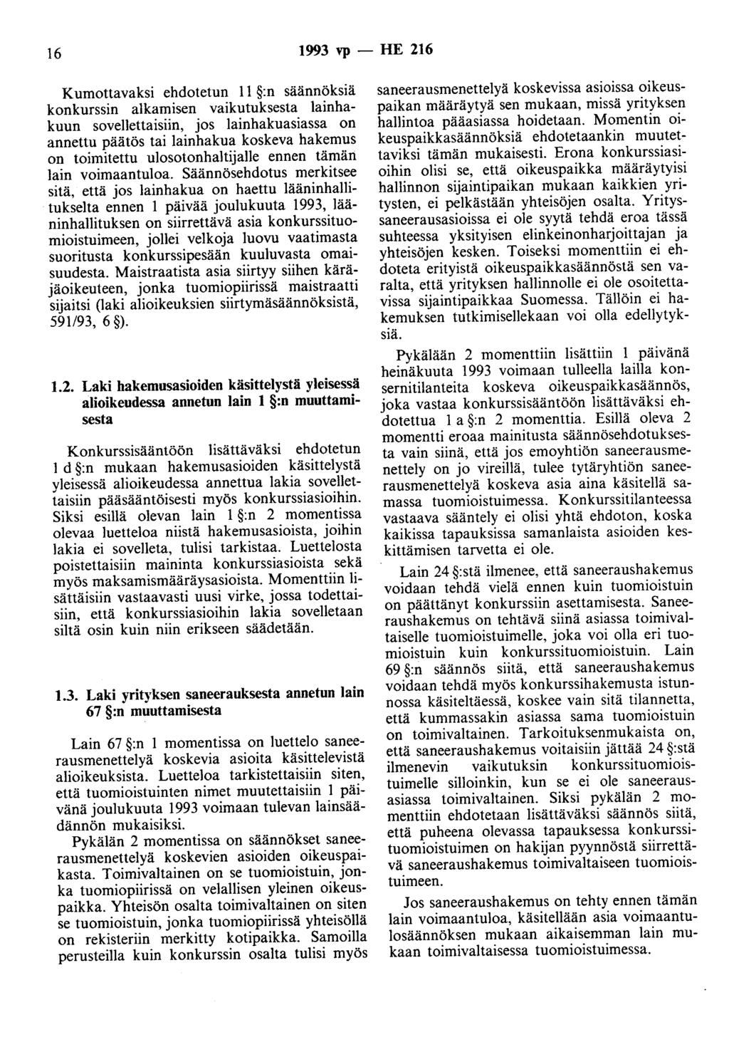 16 1993 vp - HE 216 Kumottavaksi ehdotetun II :n säännöksiä konkurssin alkamisen vaikutuksesta lainhakuun sovellettaisiin, jos lainhakuasiassa on annettu päätös tai lainhakua koskeva hakemus on