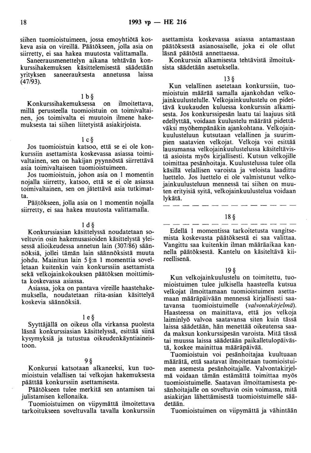 18 1993 vp - HE 216 siihen tuomioistuimeen, jossa emoyhtiötä koskeva asia on vireillä. Päätökseen, jolla asia on siirretty, ei saa hakea muutosta valittamalla.