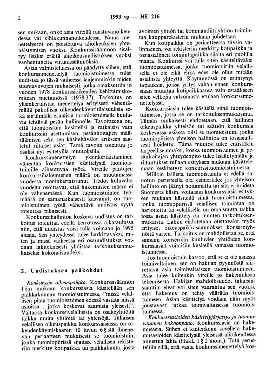 2 1993 vp - HE 216 sen mukaan, onko asia vireillä raastuvanoikeudessa vai kihlakunnanoikeudessa. Nämä menettelyerot on poistettava alioikeuksien yhtenäistymisen vuoksi.