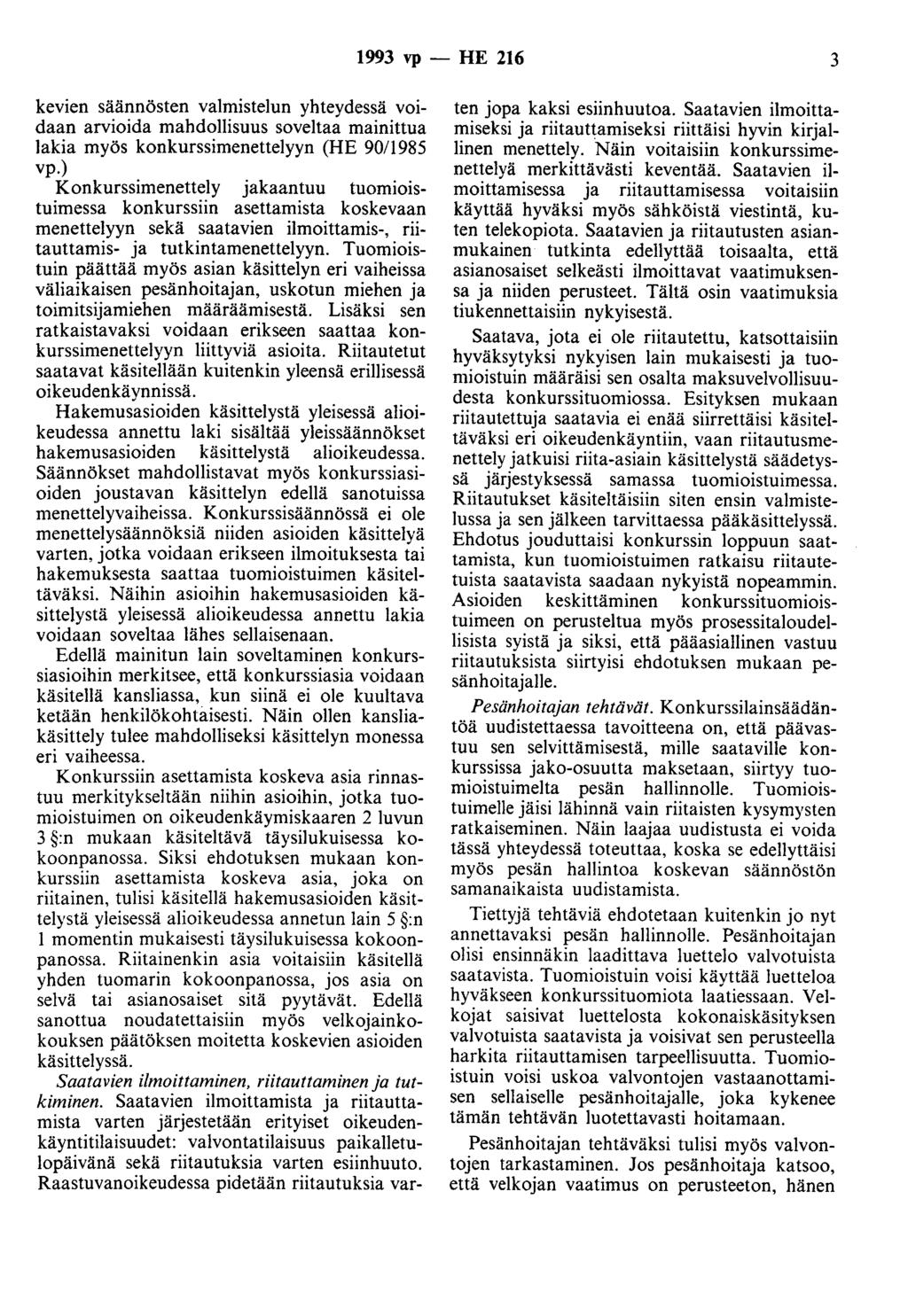 1993 vp - HE 216 3 kevien säännösten valmistelun yhteydessä voidaan arvioida mahdollisuus soveltaa mainittua lakia myös konkurssimenettelyyn (HE 90/1985 vp.