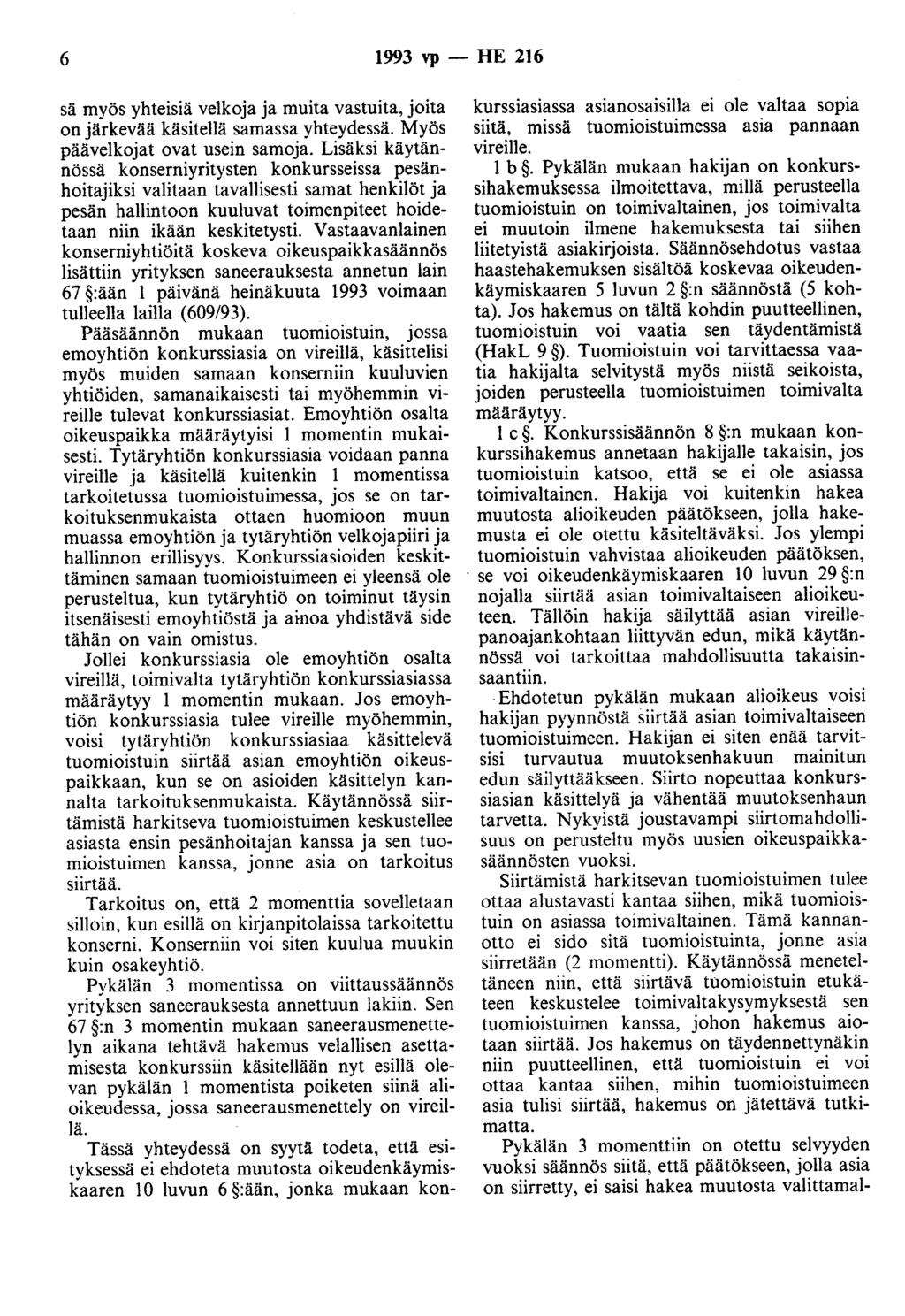 6 1993 vp - HE 216 sä myös yhteisiä velkoja ja muita vastuita, joita on järkevää käsitellä samassa yhteydessä. Myös päävelkojat ovat usein samoja.