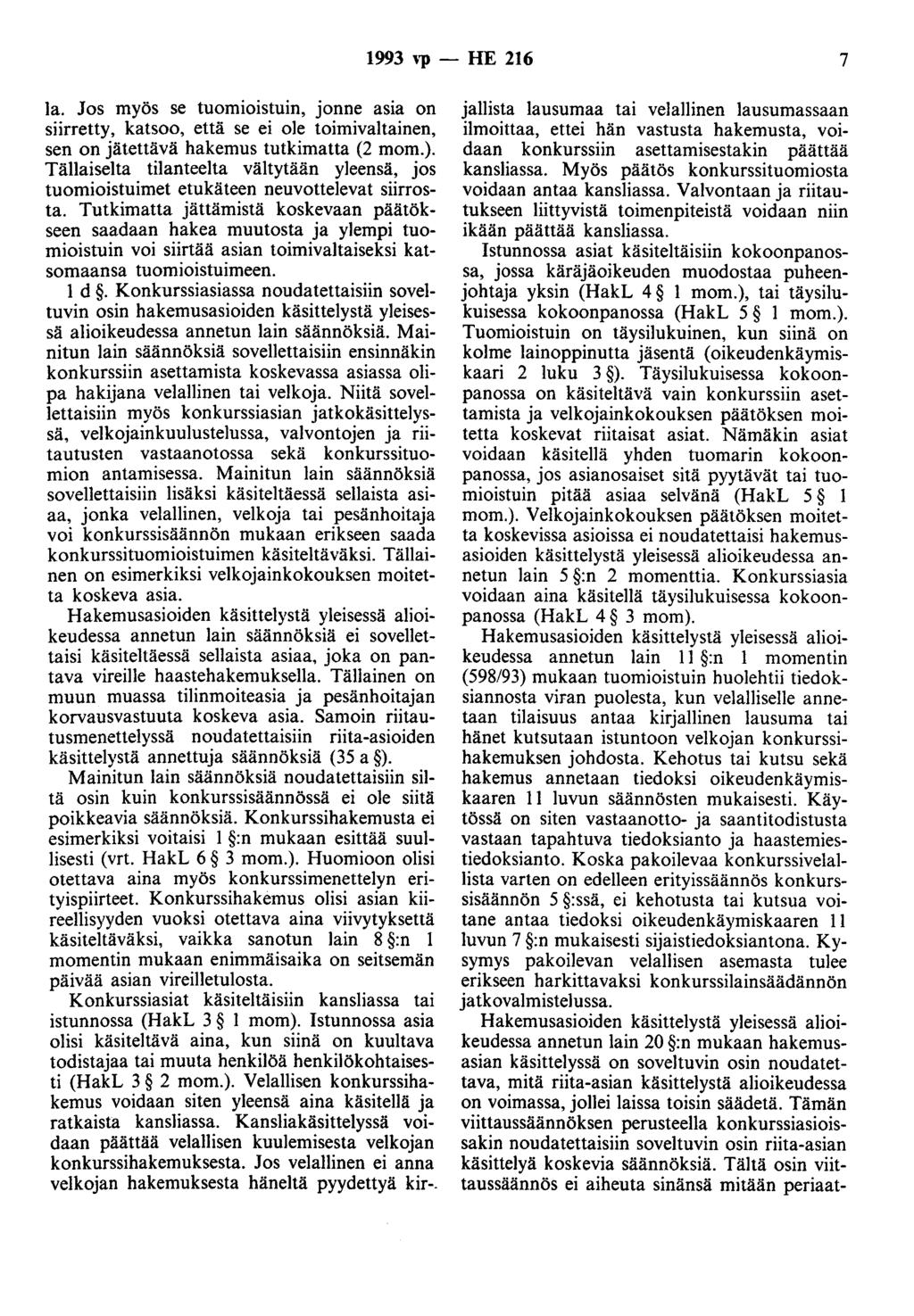 1993 ''P - HE 216 7 Ia. Jos myös se tuomioistuin, jonne asia on siirretty, katsoo, että se ei ole toimivaltainen, sen on jätettävä hakemus tutkimatta (2 mom.).