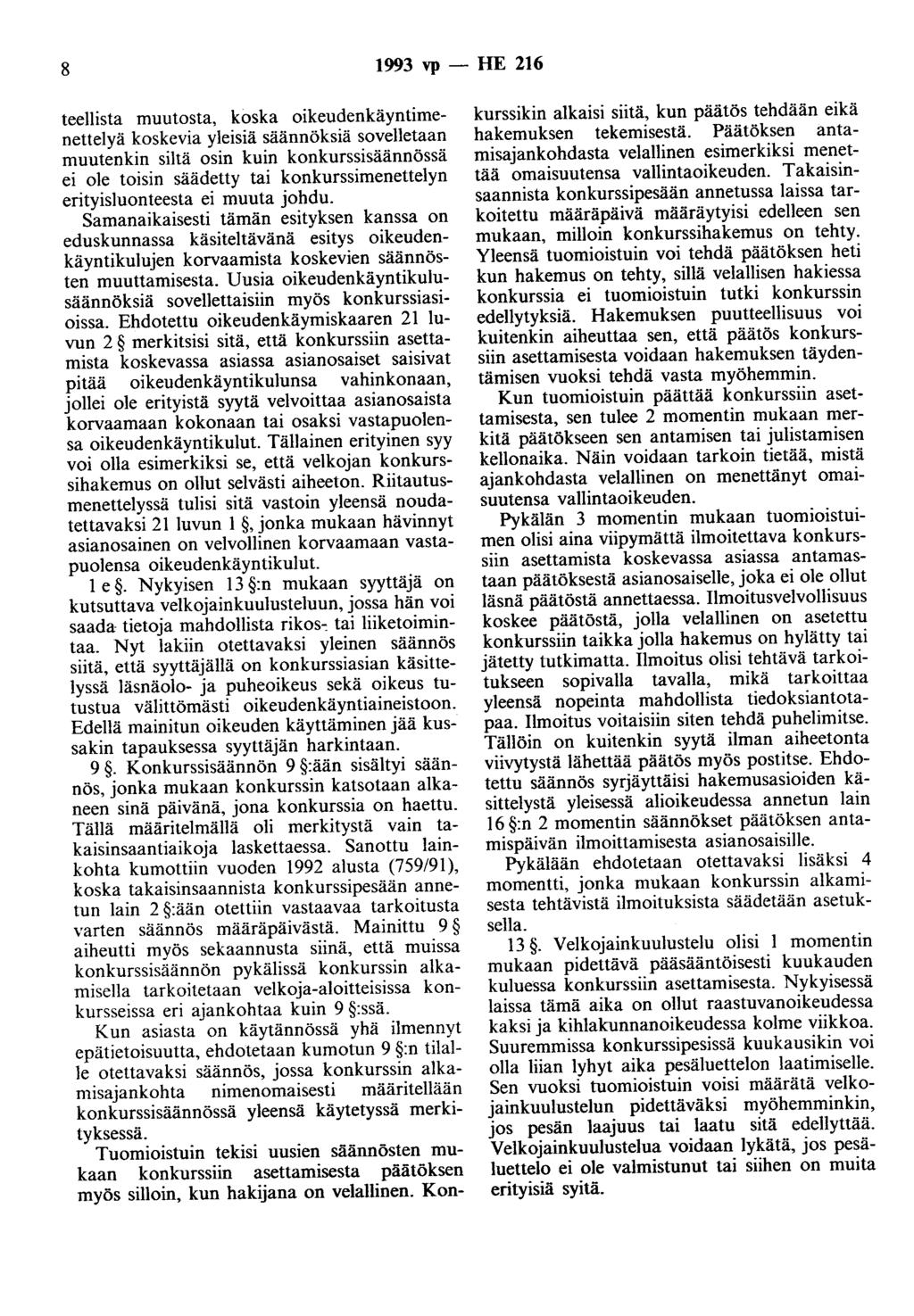 8 1993 vp - HE 216 teellista muutosta, koska oikeudenkäyntimenettelyä koskevia yleisiä säännöksiä sovelletaan muutenkin siltä osin kuin konkurssisäännössä ei ole toisin säädetty tai