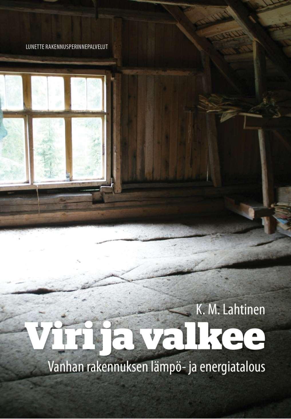 K.M. Lahtinen Viri ja valkee. Vanhan rakennuksen lämpö- ja energiatalous. (2014) 2015 2.p nid, 244 s.