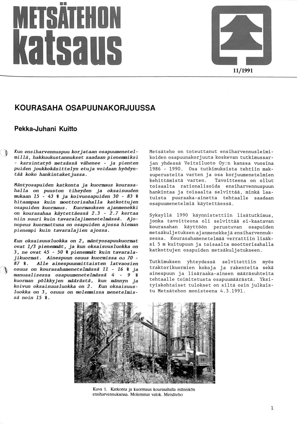 ( MITSATIHON a saus 99 KOURASAHA OSAPUUNAKORJUUA Pekka-Juhani Kuitto Kun ensiharvennuspuu korjat:aan osapuumenet:emiä, hakkuukust:annukset: saadaan pieneijiijiksi - karsint:at:yö met:sässä vähenee -