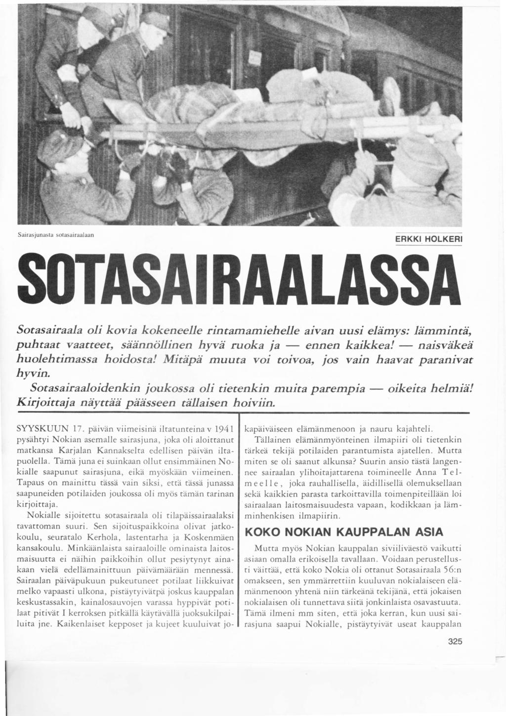 ,,..." ' '$4 "e'* ' r,ter # Sairas junasla sotasairaalaan ERKKI HOLKERI SI TASAINAALASSA Sotasairaala oli kovia kokeneelle rintamamiehelle aivan uusi elämys: lämmintä, puhtaat vaatteet, säännöllinen