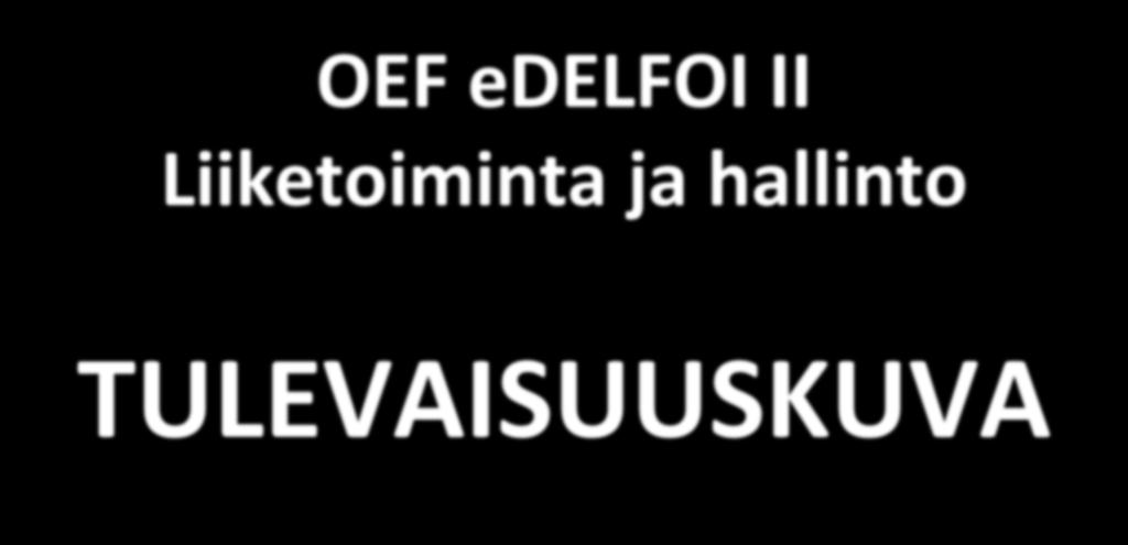OEF edelfoi II Liiketoiminta ja hallinto TULEVAISUUSKUVA 4/3/2018 Hannu Linturi ja Antti Kauppi