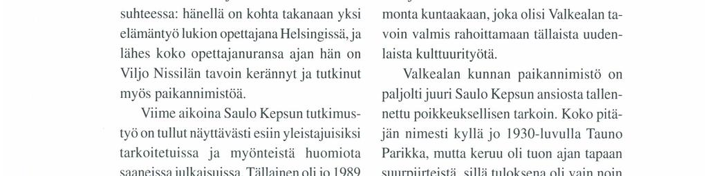 Harva sen sijaan uskaltanee arvata, että toinen perimätiedon tuntemista veljeksistä eli Nissilään asettunut Nuuka- Nissi olisi maamme ensimmäisen nimistöntutkimuksen professorin Viljo Nissilän