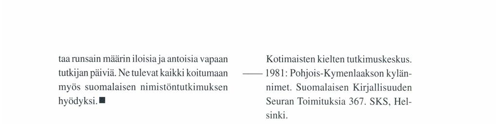 taa runsain määrin iloisiaja antoisia vapaan tutkijan päiviä. Ne tulevat kaikki koitumaan myös suomalaisen nimistöntutkimuksen hyödyksi.