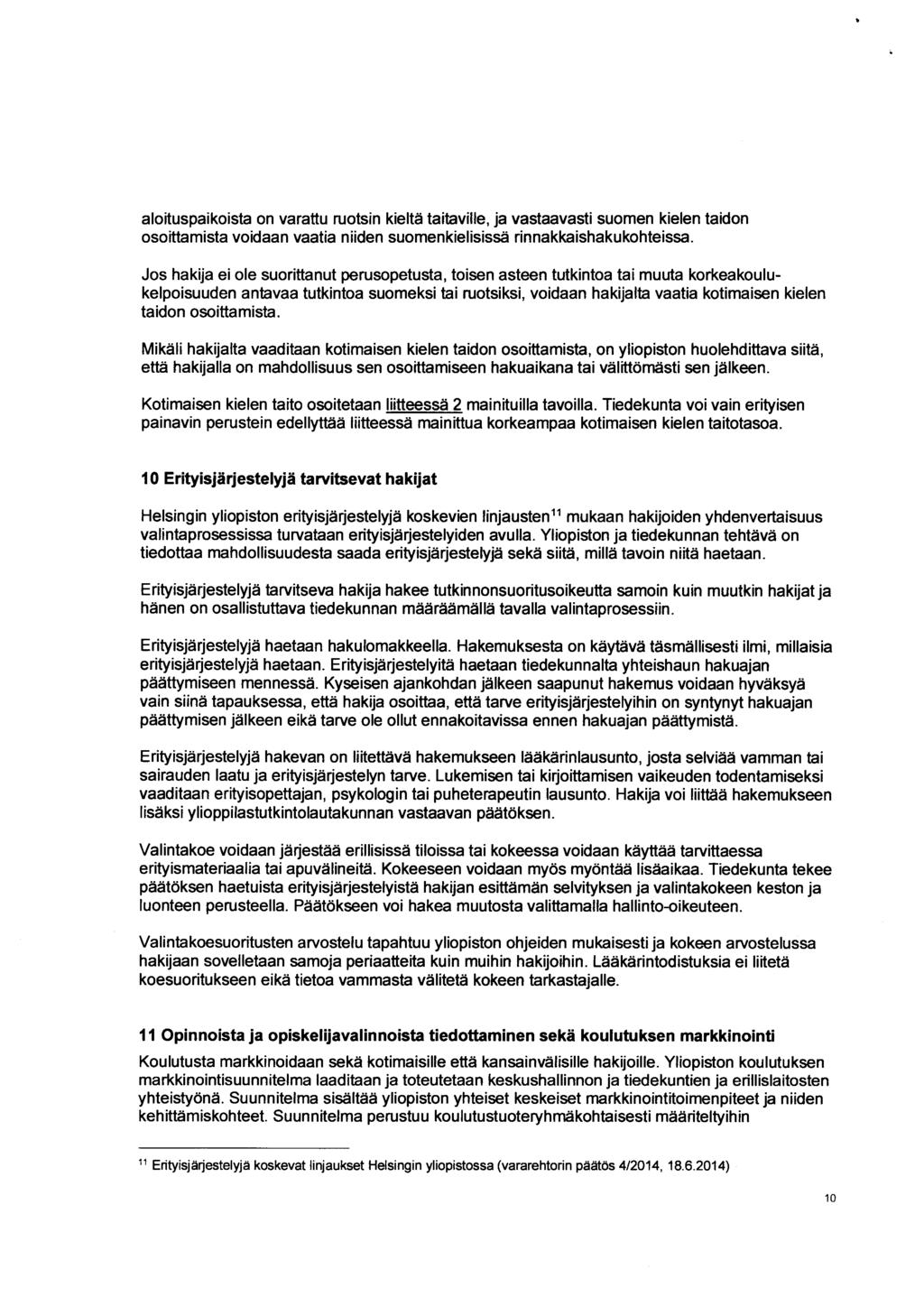 aloituspaikoista on varattu ruotsin kieltä taitaville, ja vastaavasti suomen kielen taidon osoittamista voidaan vaatia niiden suomenkielisissä rinnakkaishakukohteissa.
