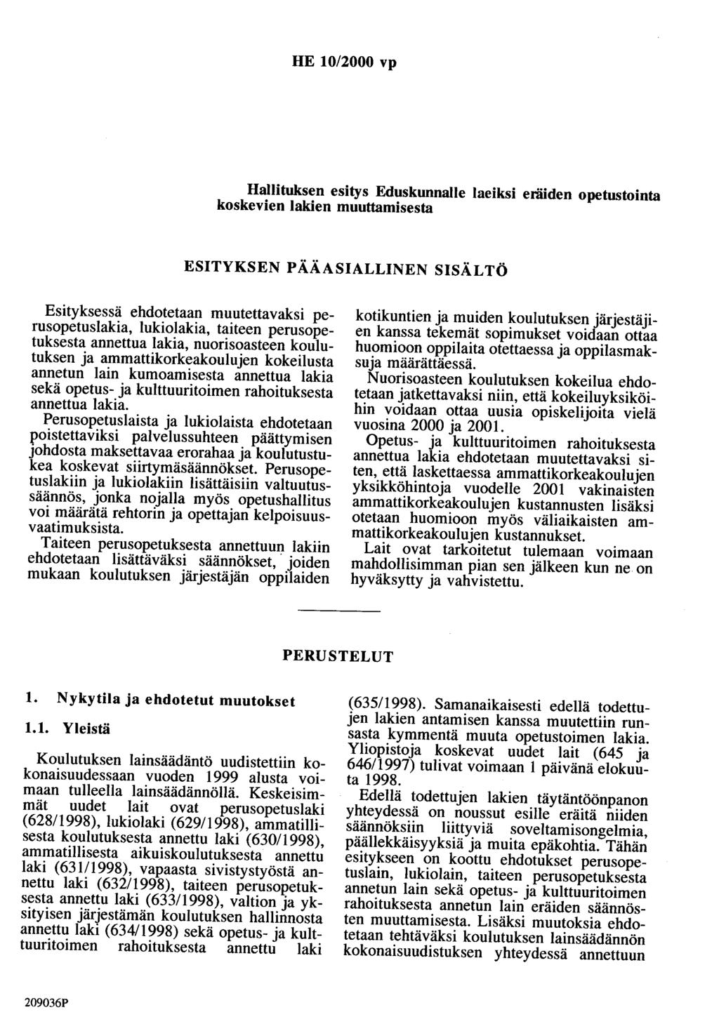 HE 10/2000 vp Hallituksen esitys Eduskunnalle laeiksi eräiden opetustointa koskevien lakien muuttamisesta ESITYKSEN PÄÄASIALLINEN SISÄLTÖ Esityksessä ehdotetaan muutettavaksi perusopetuslakia,