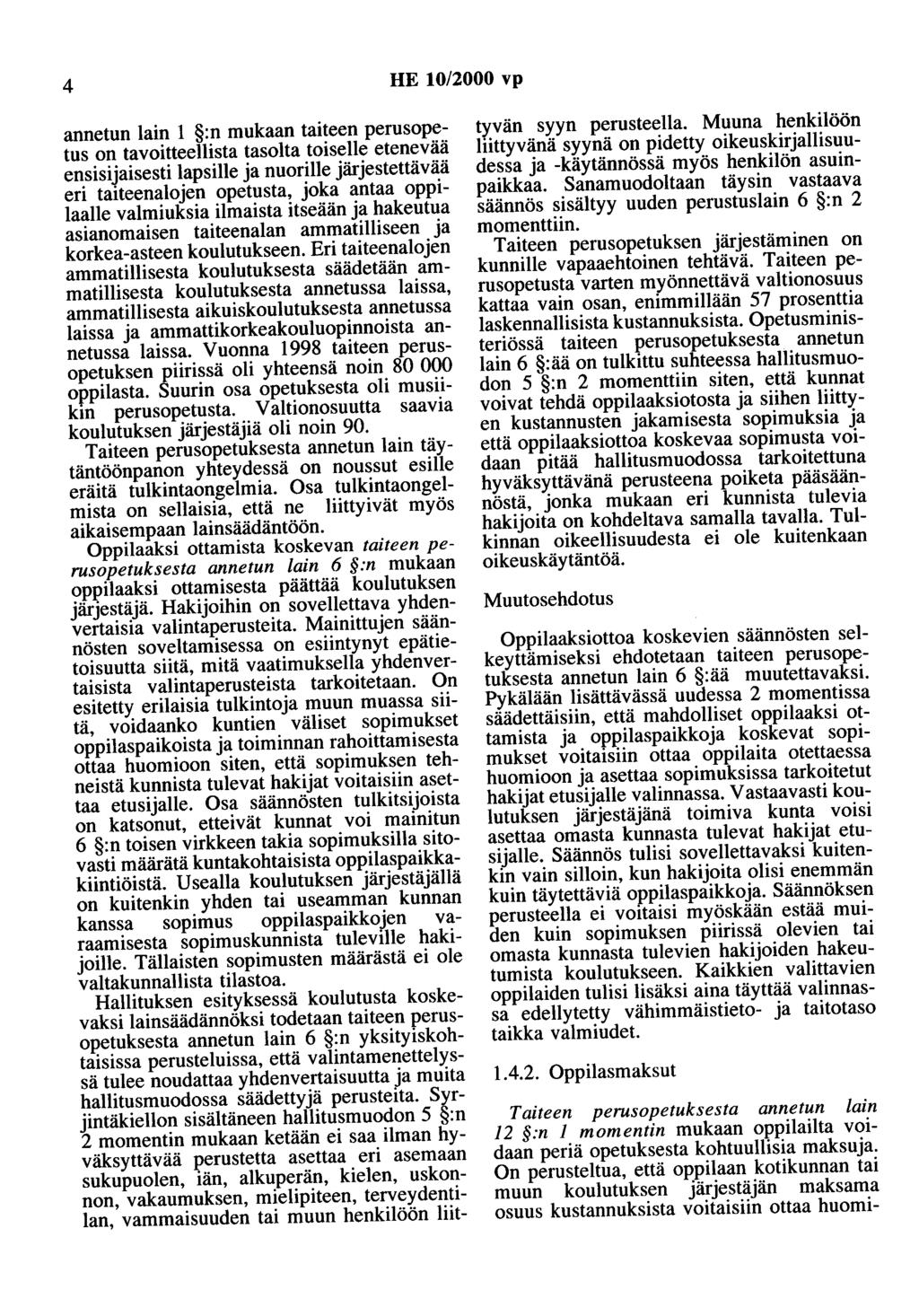 4 HE 10/2000 vp annetun lain 1 :n mukaan taiteen perusopetus on tavoitteellista tasolta toiselle etenevää ensisijaisesti lapsille ja nuorille järjestettävää eri taiteenalojen opetusta, joka antaa