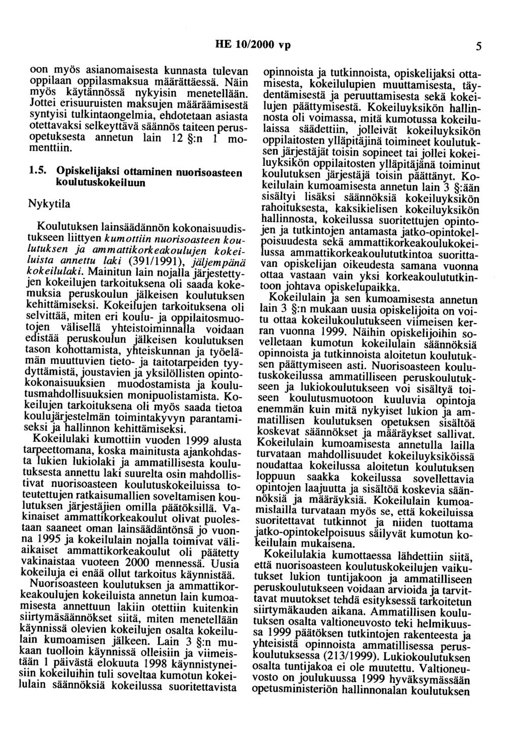 HE 10/2000 vp 5 oon myös asianomaisesta kunnasta tulevan oppilaan oppilasmaksua määrättäessä. Näin myös käytännössä nykyisin menetellään.