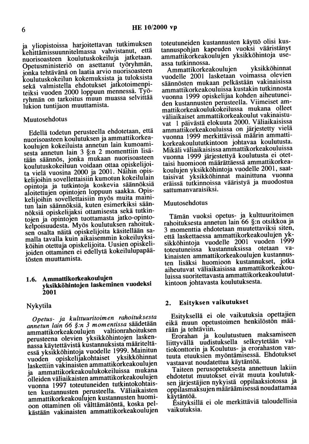 6 HE 10/2000 vp ja yliopistoissa harjoitettavan tutkimuksen kehittämissuunnitelmassa vahvistanut, että nuorisoasteen koulutuskokeilu ja jatketaan.