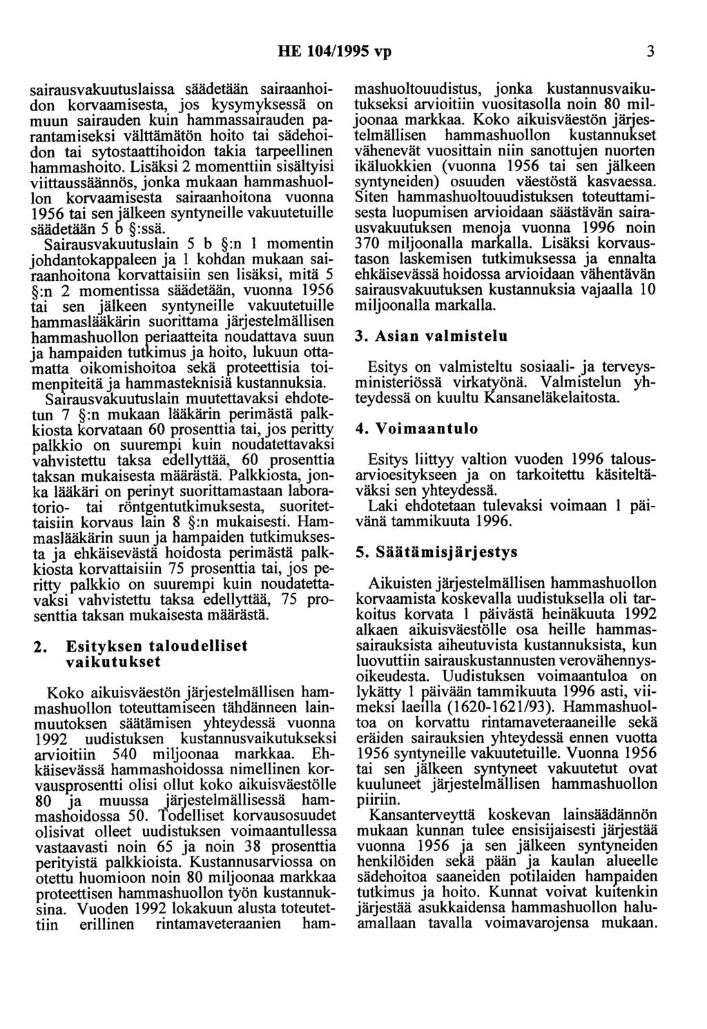 HE 104/1995 vp 3 sairausvakuutuslaissa säädetään sairaanhoidon korvaamisesta, jos kysymyksessä on muun sairauden kuin hammassairauden parantamiseksi välttämätön hoito tai sädehoidon tai