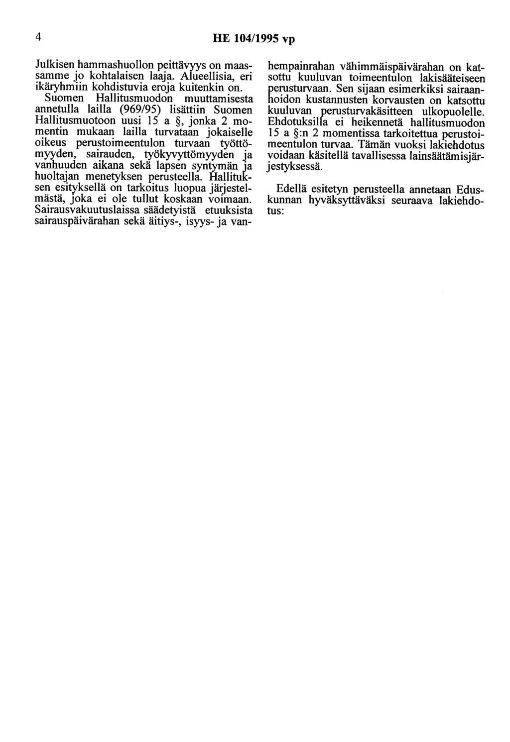 4 HE 104/1995 vp Julkisen hammashuollon peittävyys on maassamme jo kohtalaisen laaja. Alueellisia, eri ikäryhmiin kohdistuvia eroja kuitenkin on.