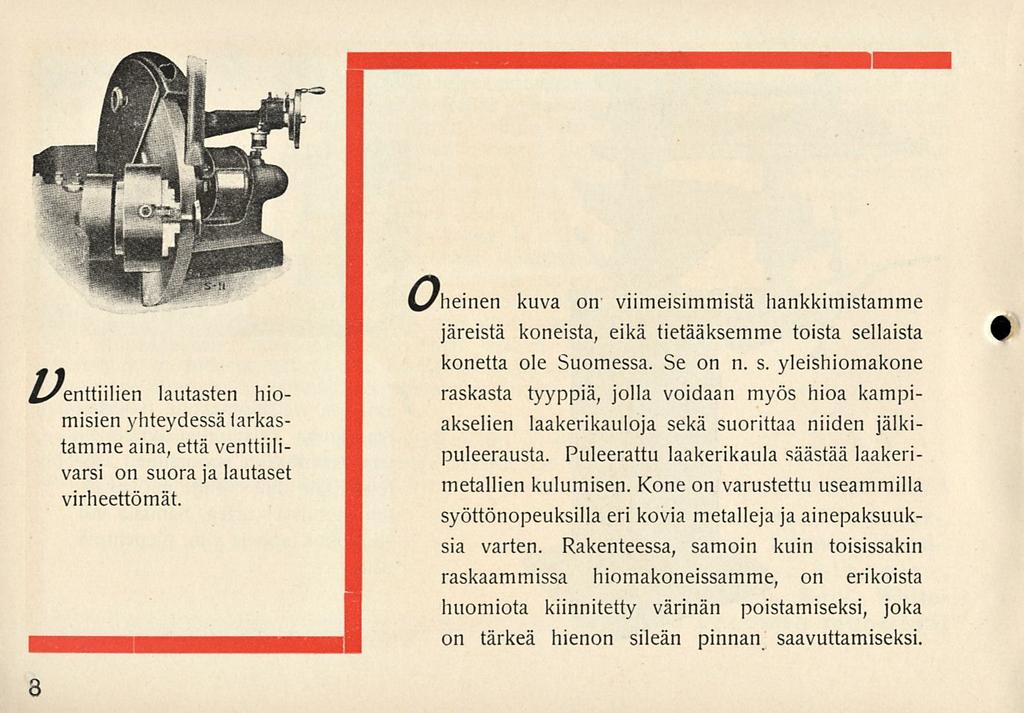 lautasten hiomisien yhteydessä tarkastamme aina, että venttiilivarsi on suora ja lautaset virheettömät.