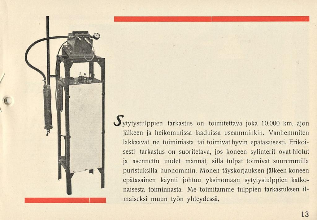 \ c vjytytystulppien tarkastus on toimitettava joka 10.000 km. ajon jälkeen ja heikommissa laaduissa useamminkin. Vanhemmiten lakkaavat ne toimimasta tai toimivat hyvin epätasaisesti.