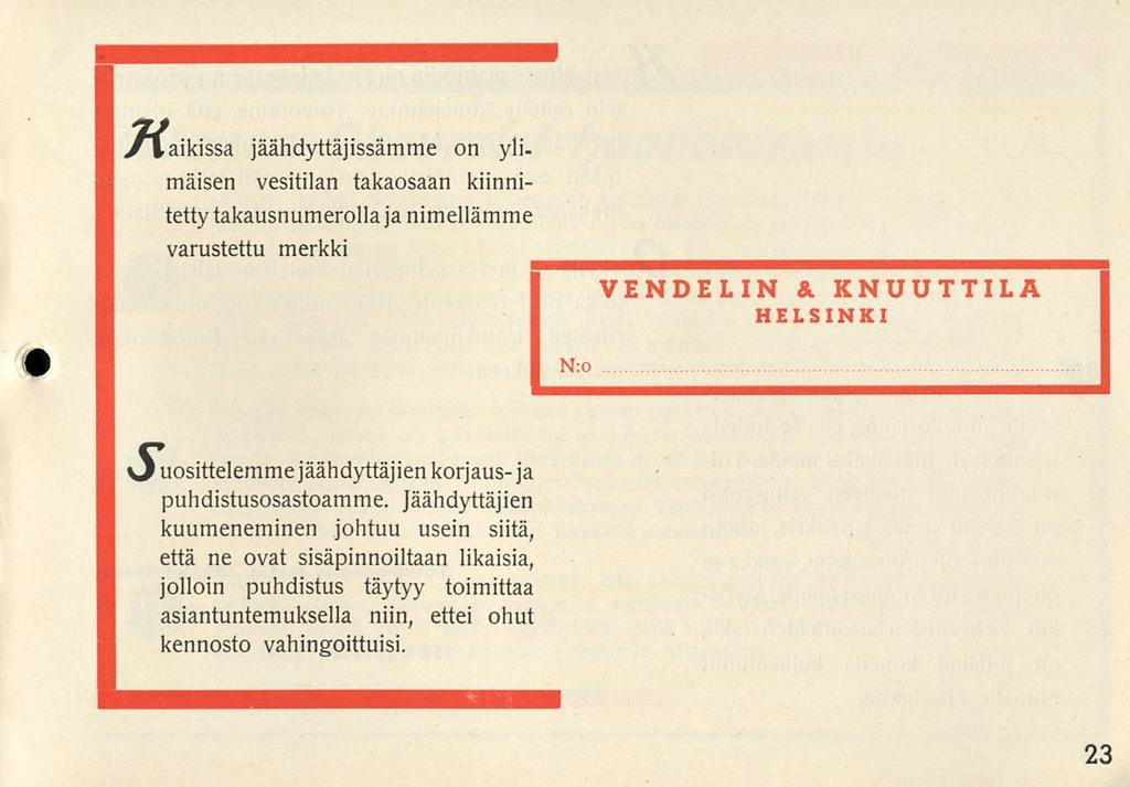 ylaikissa jäähdyttäjissämme on ylimaisen vesitilan takaosaan kiinnitetty takausnumerolla ja nimellämme varustettu merkki VENDELIN & KNUUTTILA HELSINKI N:o vjuosittelemmejäähdyttäjien korjaus-ja