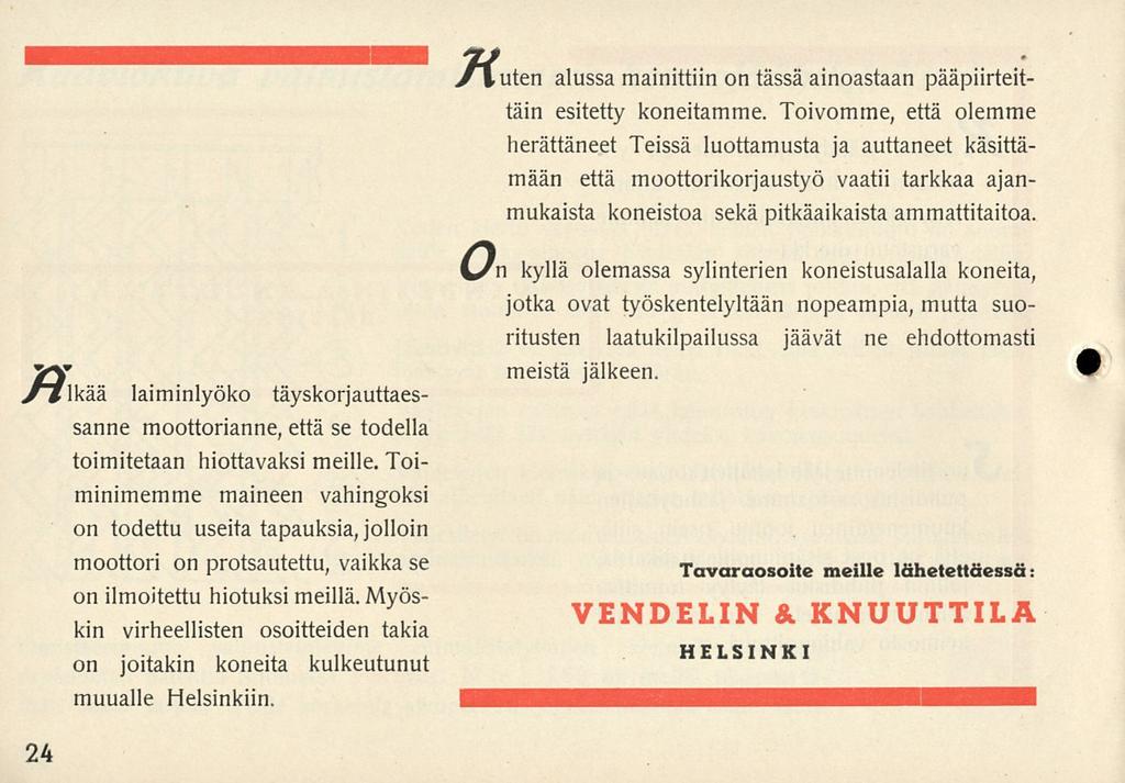 y#mä laiminlyöko täyskorjauttaessanne moottorianne, että se todella toimitetaan hiottavaksi meille.