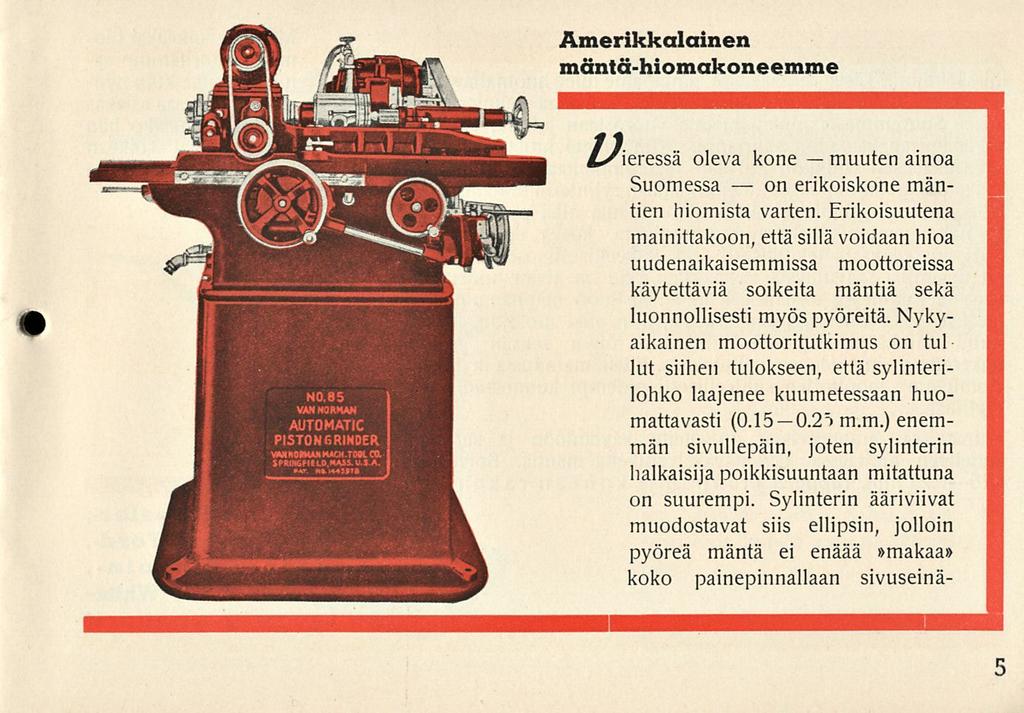 on muuten Amerikkalainen mäntä-hiomakoneemme oleva kone ainoa Suomessa erikoiskone mäntien hiomista varten.