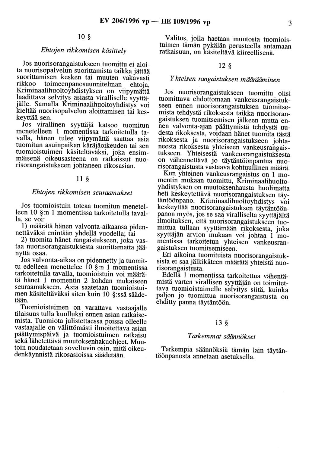 EV 206/1996 vp- HE 109/1996 vp 3 10 Ehtojen rikkomisen käsittely Jos nuorisorangaistukseen tuomittu ei aloita nuorisopalvelun suorittamista taikka jättää suorittamisen kesken tai muuten vakavasti