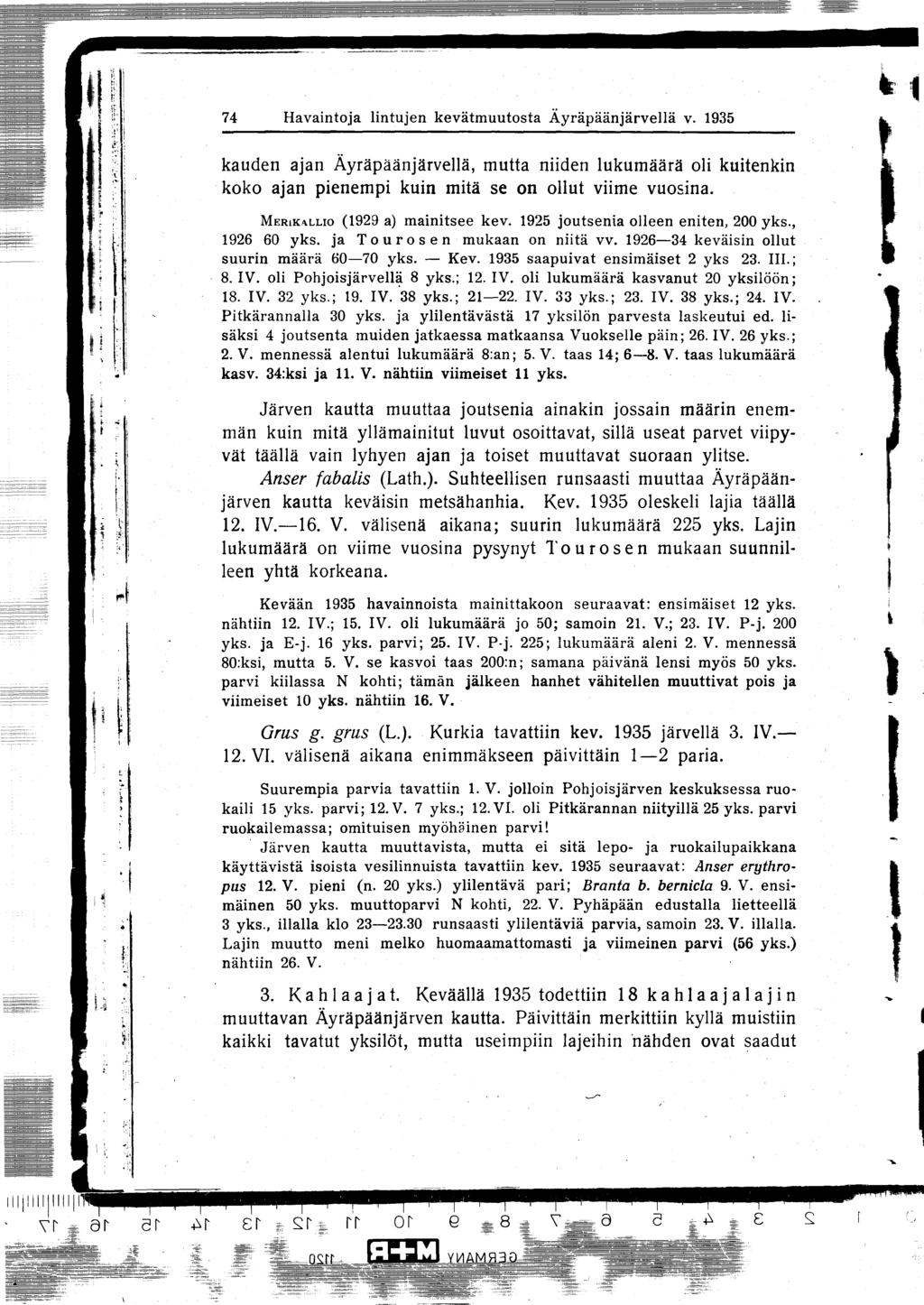 74 Havaintoja lintujen kevätmuutosta Äyräpäänjärvellä v. 1935 kauden ajan Äyräpäänjärvellä, mutta niiden lukumäärä oli kuitenkin koko ajan pienempi kuin mitä se on ollut viime vuosina. MERIK.