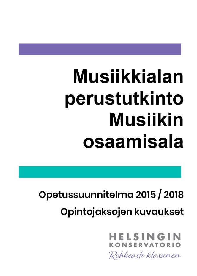 Helsingin Konservatorion musiikkialan perustutkinnon opetussuunnitelma 2015 muodostuu kolmesta osasta: yhteinen osa tutkintokohtainen osa opintojaksojen kuvaukset ja opintojaksojen