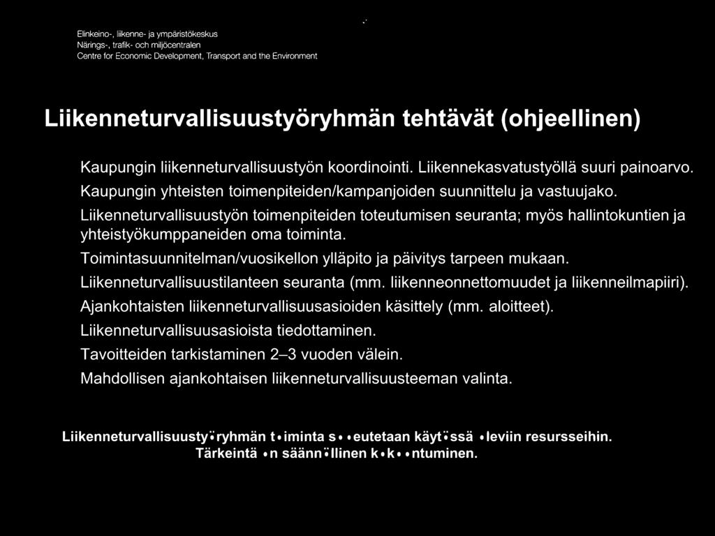 Toimintasuunnitelman/vuosikellon ylläpito ja päivitys tarpeen mukaan. Liikenneturvallisuustilanteen seuranta (mm. liikenneonnettomuudet ja liikenneilmapiiri).