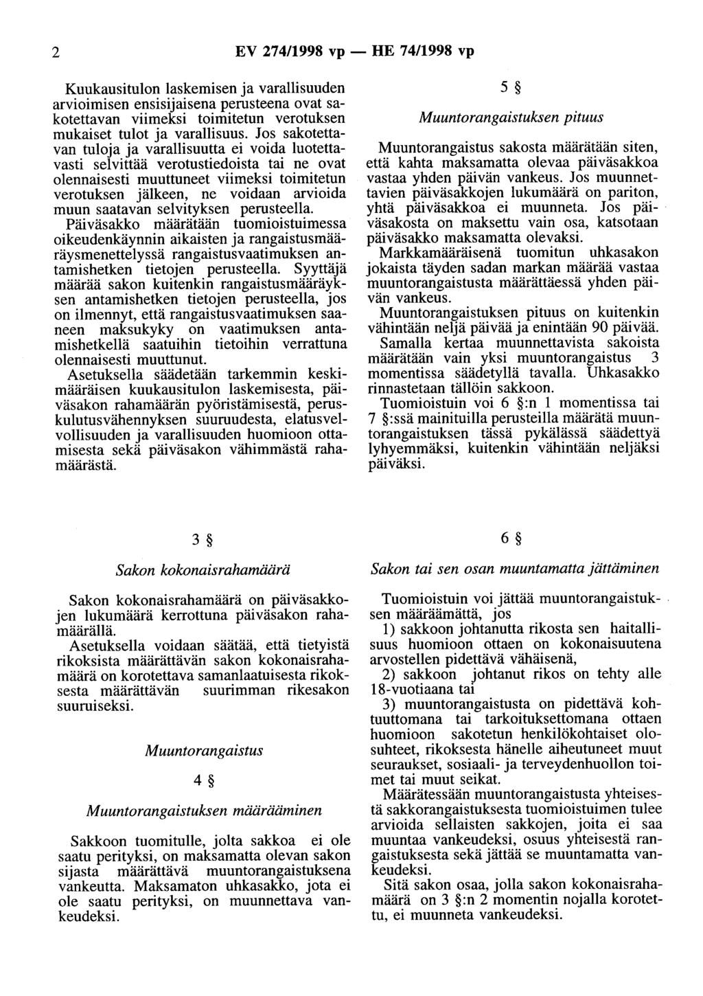 2 EV 274/1998 vp - HE 74/1998 vp Kuukausitulon laskemisen ja varallisuuden arvioimisen ensisijaisena perusteena ovat sakotettavan viimeksi toimitetun verotuksen mukaiset tulot ja varallisuus.