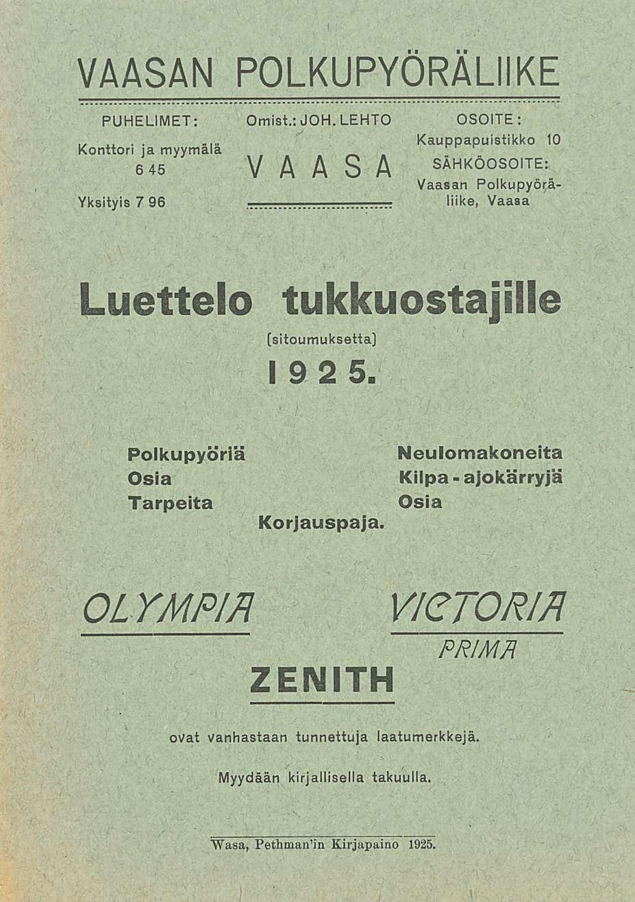 VAASAN PUHELIMET: Konttori ja myymälä 6 45 Yksityis 7 96 POLKUPYÖRÄLIIKE Omist: JOH LEHTO VAASA OSOITE: Kauppapuistikko 10 SÄHKÖOSOITE: Vaasan Polkupyöräliike, Vaasa Luettelo tukkuostajille