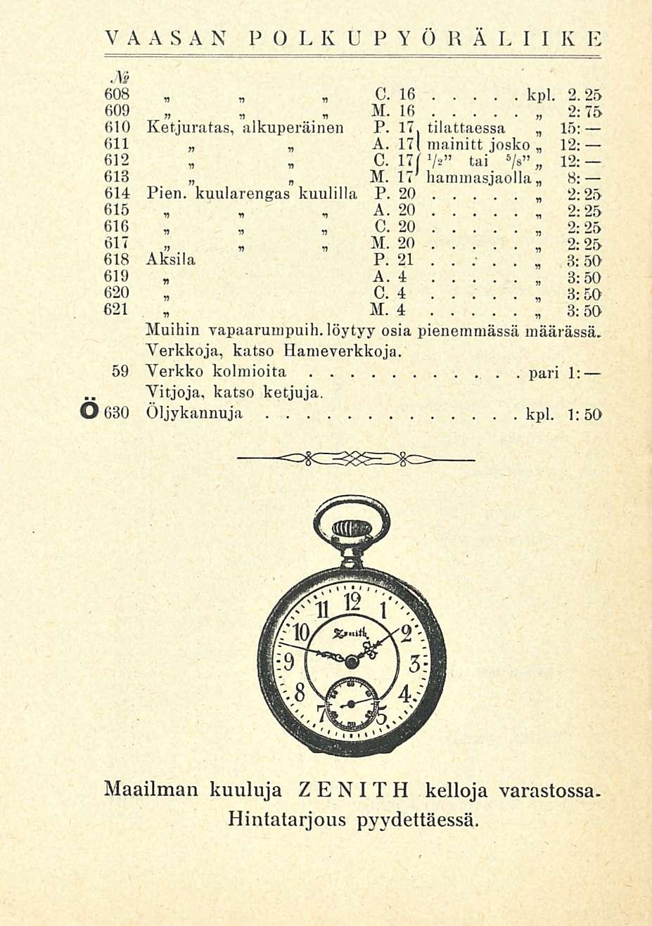 Vitjoja, _ VAASAN POLRUPYÖRÄLIIK E M 608, C 16 kpl 225 609 M, 16 2:75 610 Ketjuratas, alkuperäinen P 17 tilattaessa 15: 611 A, 171 mainitt josko, 12: 612, 0171'/= tai 5 /s 12: 613 M 17'hammasjaolla,