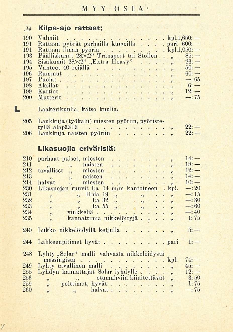 pari MYY OSIA' L M Kilpa-ajo rattaat; 190 Valmiit kp 11,650: 191 Rattaan pyörät parhailla kumeilla 600: 191 Rattaan ilman pyöriä kp 11,050; 193 Päälliskumit 28X2 Transport tai Stollen 85: 194