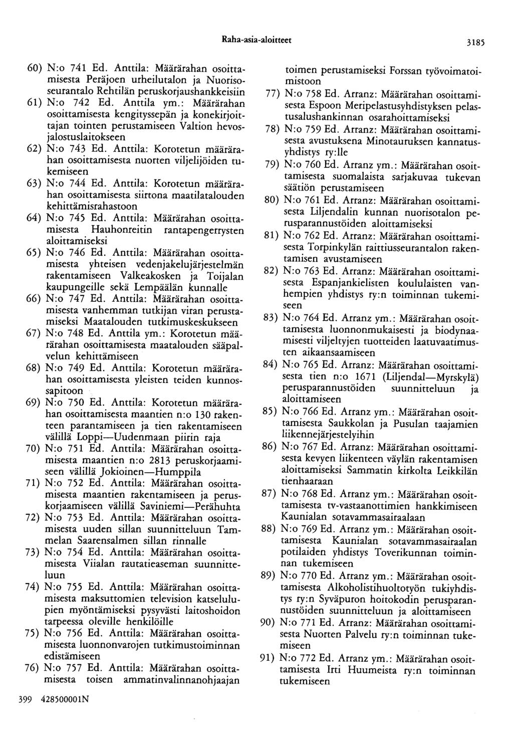 Raha-asia-aloitteet 3185 60) N:o 741 Ed. Anttila: Määrärahan osoittamisesta Peräjoen urheilutalon ja Nuorisoseurantalo Rehtiiän peruskorjaushankkeisiin 61) N:o 742 Ed. Anttila ym.