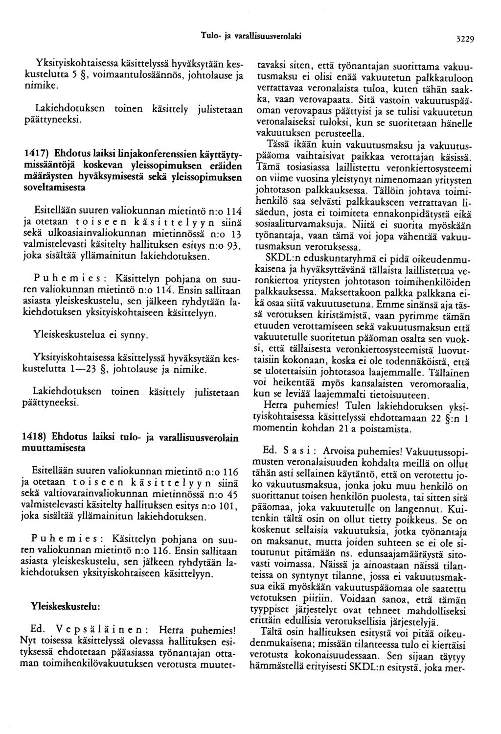 Tulo- ja varallisuusverolaki 3229 Yksityiskohtaisessa käsittelyssä hyväksytään keskustelutta 5, voimaantulosäännös, johtolause ja nimike. Lakiehdotuksen toinen käsittely julistetaan päättyneeksi.