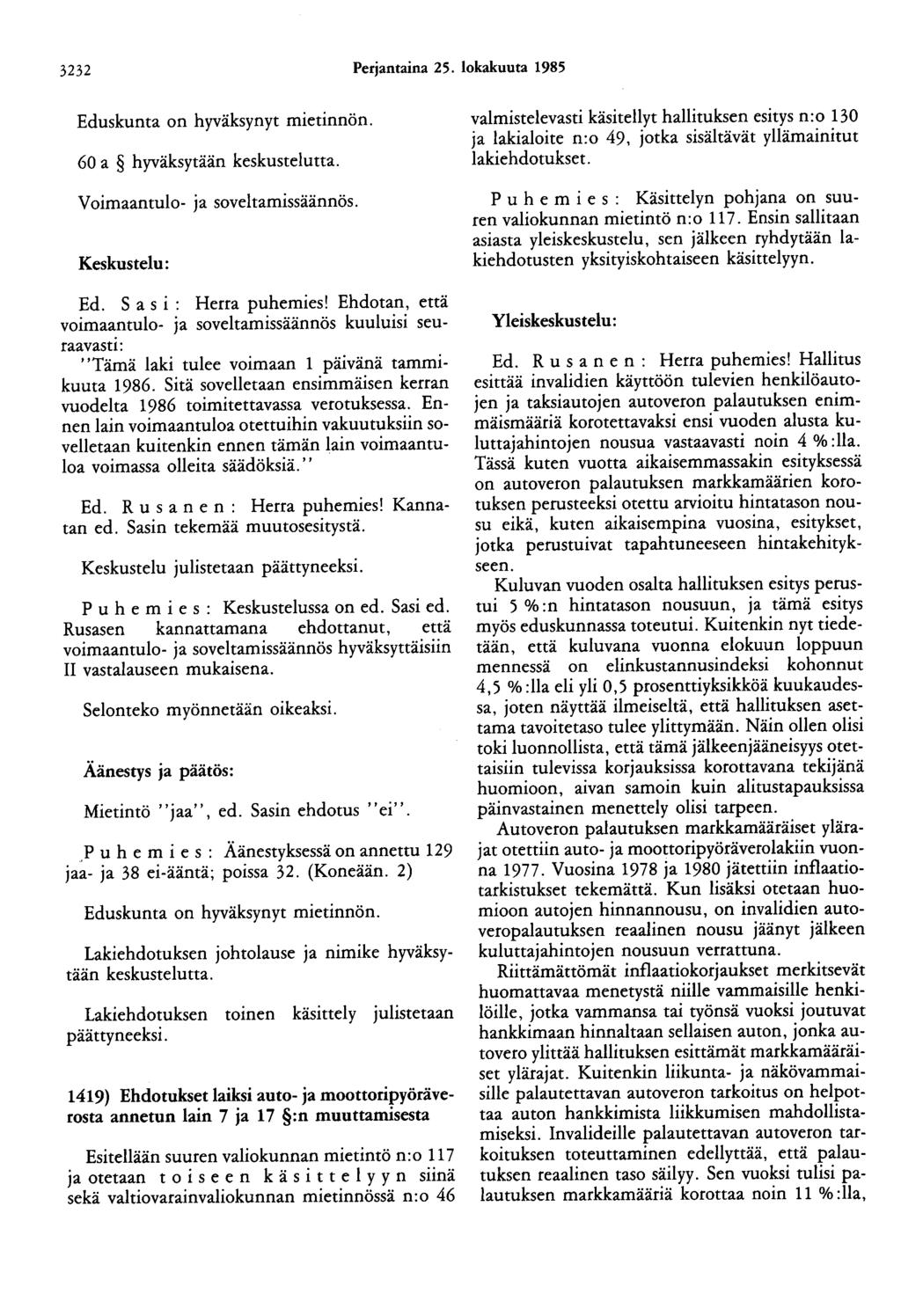 3232 Perjantaina 25. lokakuuta 1985 Eduskunta on hyväksynyt mietinnön. 60 a hyväksytään keskustelutta. Voimaantulo- ja soveltamissäännös. Keskustelu: Ed. S a s i : Herra puhemies!