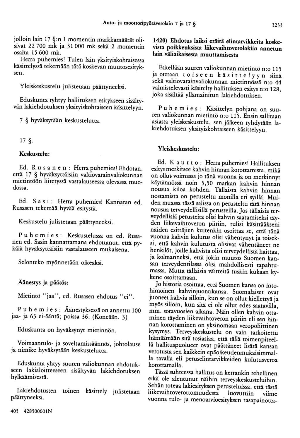 Auto- ja moottoripyöräverolain 7 ja 17 3233 jolloin lain 17 :n 1 momentin markkamäärät olisivat 22 700 mk ja 31 000 mk sekä 2 momentin osalta 15 600 mk. Herra puhemies!