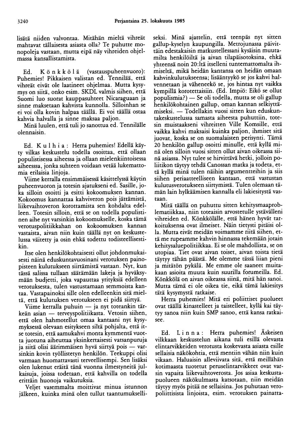 3240 Perjantaina 25. lokakuuta 1985 lisätä niiden valvontaa. Mitähän mieltä vihreät mahtavat tällaisesta asiasta olla?