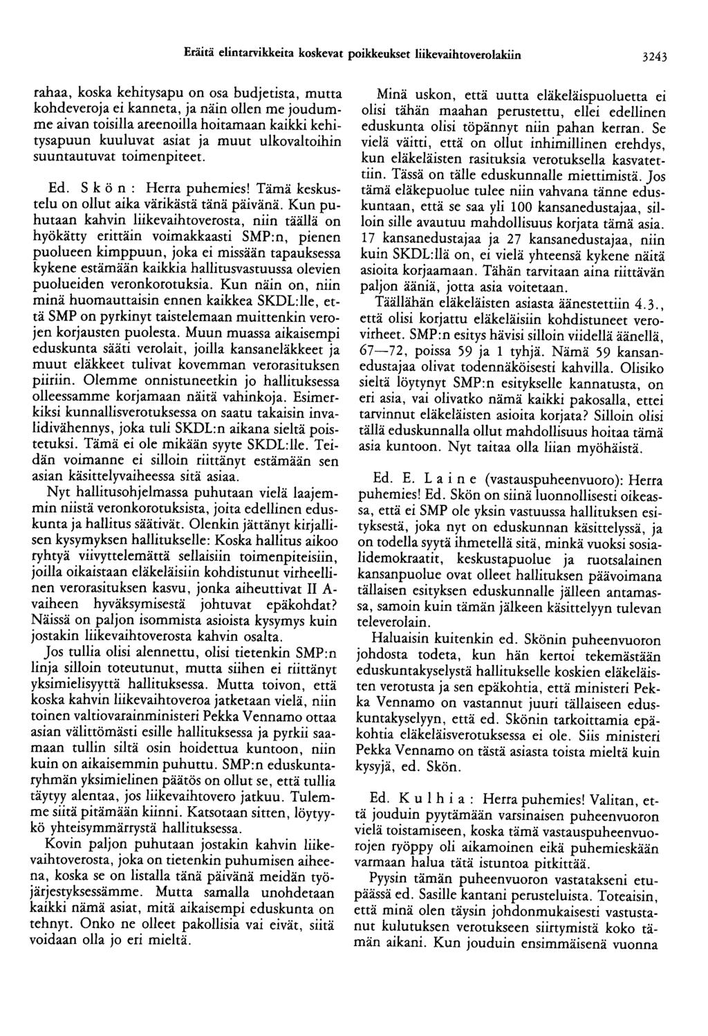 Eräitä elintarvikkeita koskevat poikkeukset liikevaihtoverolakiin 3243 rahaa, koska kehitysapu on osa budjetista, mutta kohdeveroja ei kanneta, ja näin ollen me joudumme aivan toisilla areenoilla