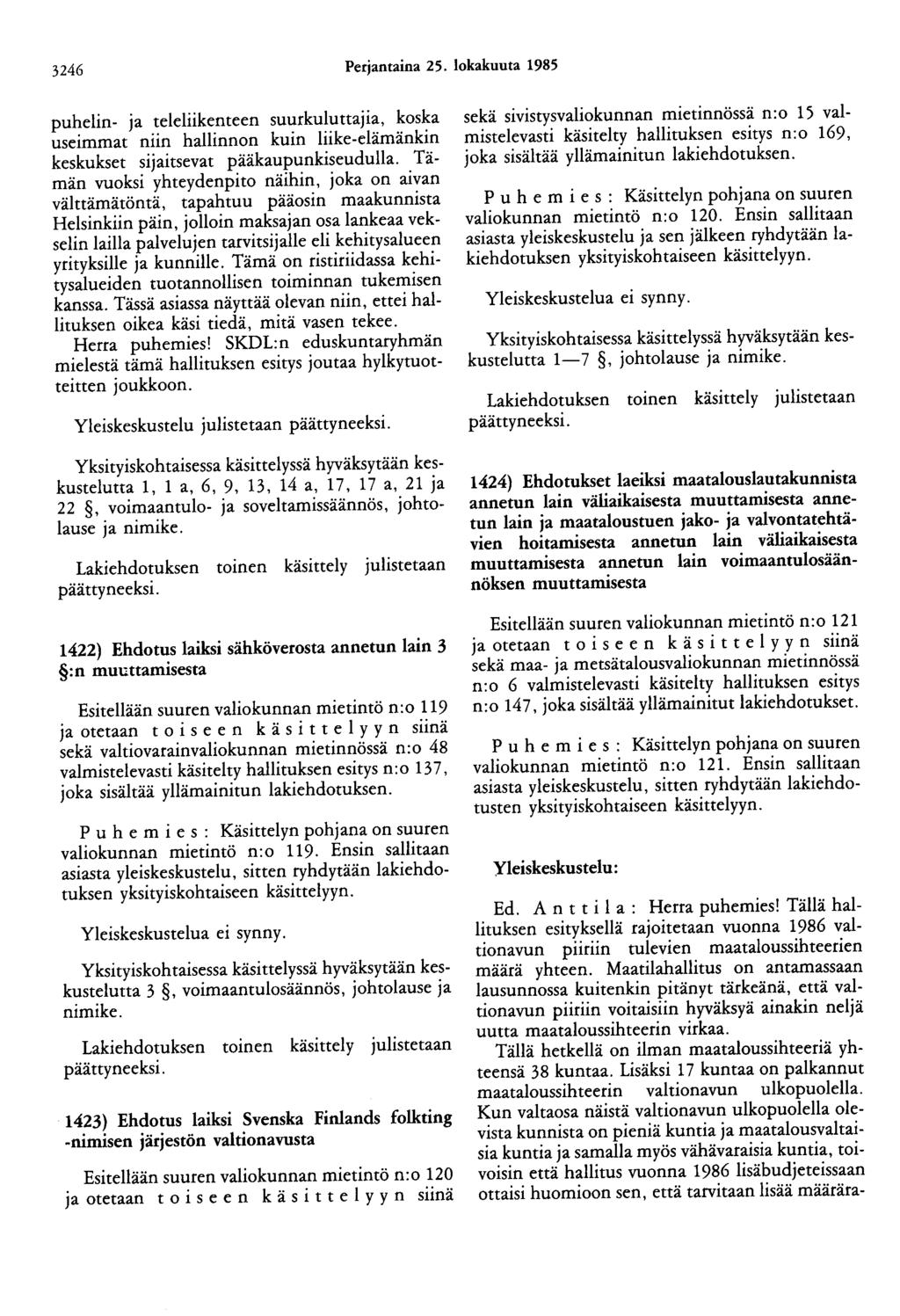 3246 Perjantaina 25. lokakuuta 1985 puhelin- Ja teleliikenteen suurkuluttajia, koska useimmat niin hallinnon kuin liike-elämänkin keskukset sijaitsevat pääkaupunkiseudulla.
