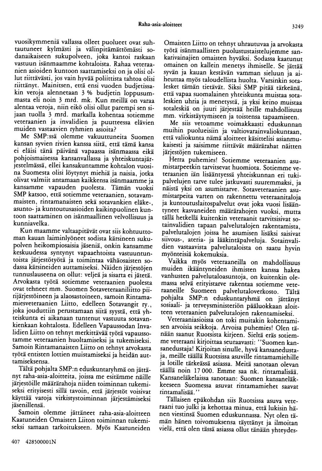Raha-asia-aloitteet 3249 vuosikymmeniä vallassa olleet puolueet ovat suhtautuneet kylmästi ja välinpitämättömästi sodanaikaiseen sukupolveen, joka kantoi raskaan vastuun isänmaamme kohtaloista.