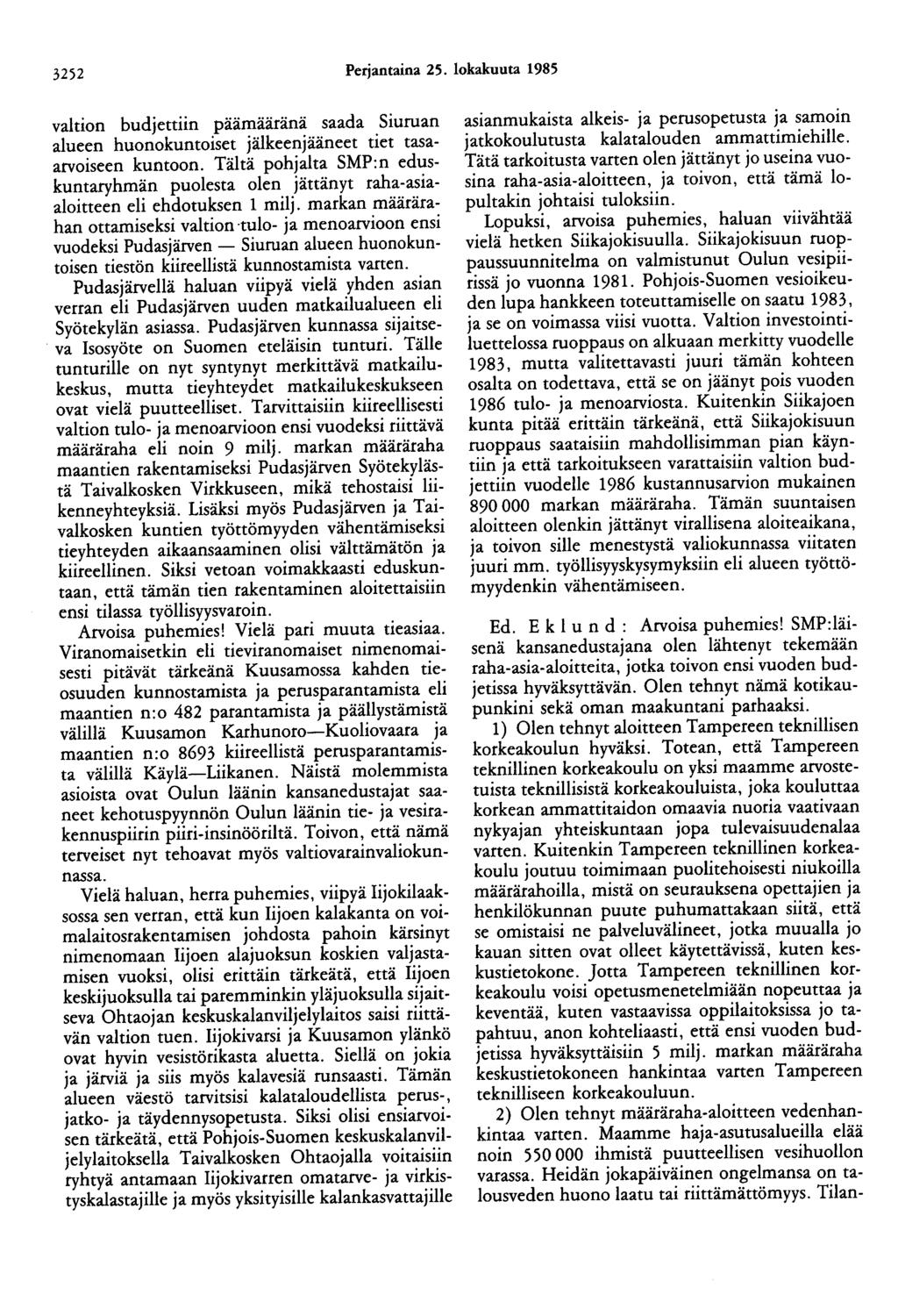 3252 Perjantaina 25. lokakuuta 1985 valtion budjettiin päämääränä saada Siuruan alueen huonokuntoiset jälkeenjääneet tiet tasaarvoiseen kuntoon.