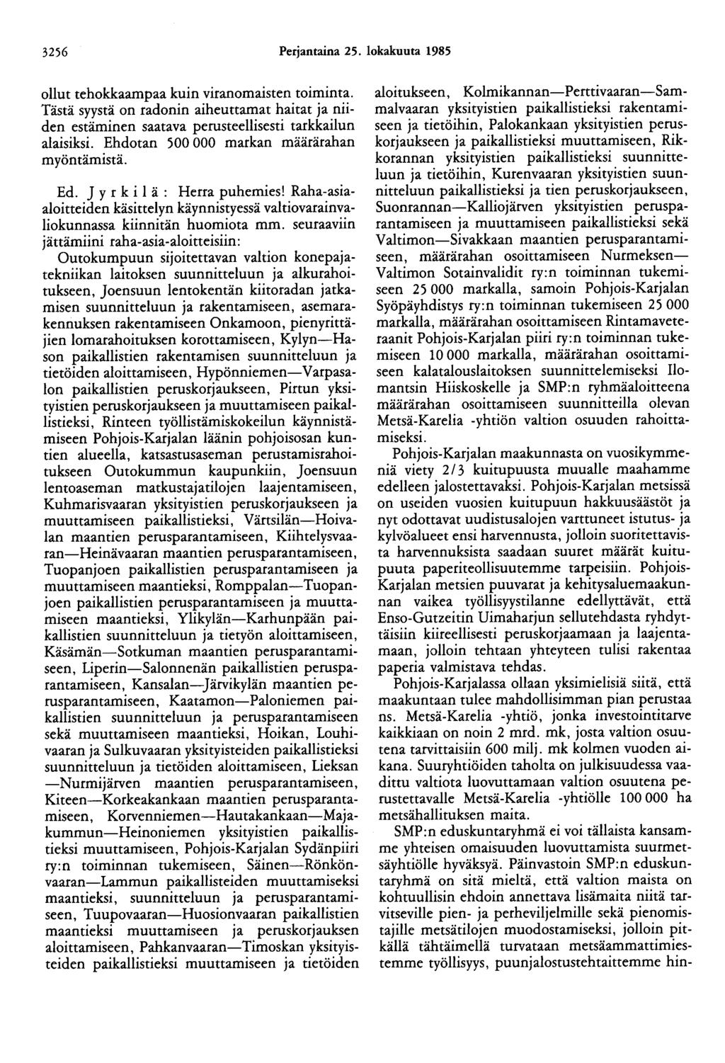 3256 Perjantaina 25. lokakuuta 1985 ollut tehokkaampaa kuin viranomaisten toiminta. Tästä syystä on radonin aiheuttamat haitat ja niiden estäminen saatava perusteellisesti tarkkailun alaisiksi.