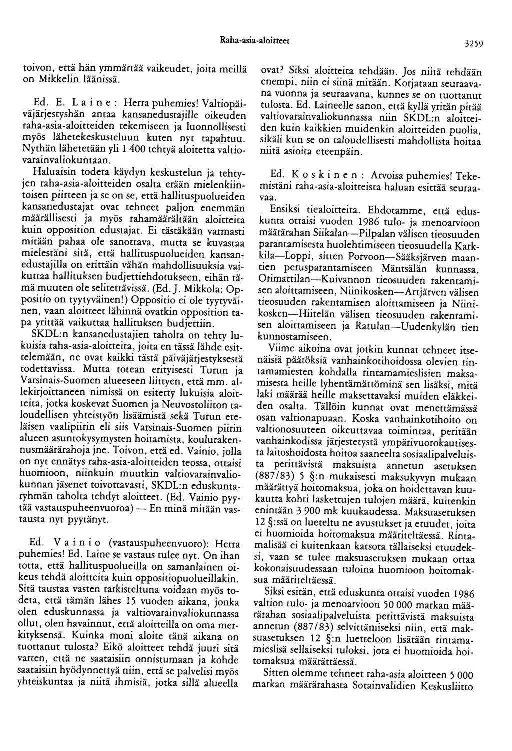 Raha-asia-aloitteet 3259 toivoo, että hän ymmärtää vaikeudet, joita meillä on Mikkelin läänissä. Ed. E. L a i n e : Herra puhemies!