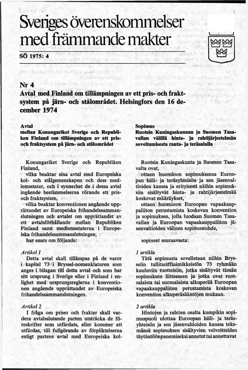 Sveriges överenskommelser med främmande makter SÖ 1975: 4 Nr 4 Avtal med Finland om tillämpningen av ett pris- och fraktsystem på järn- och stålområdet.