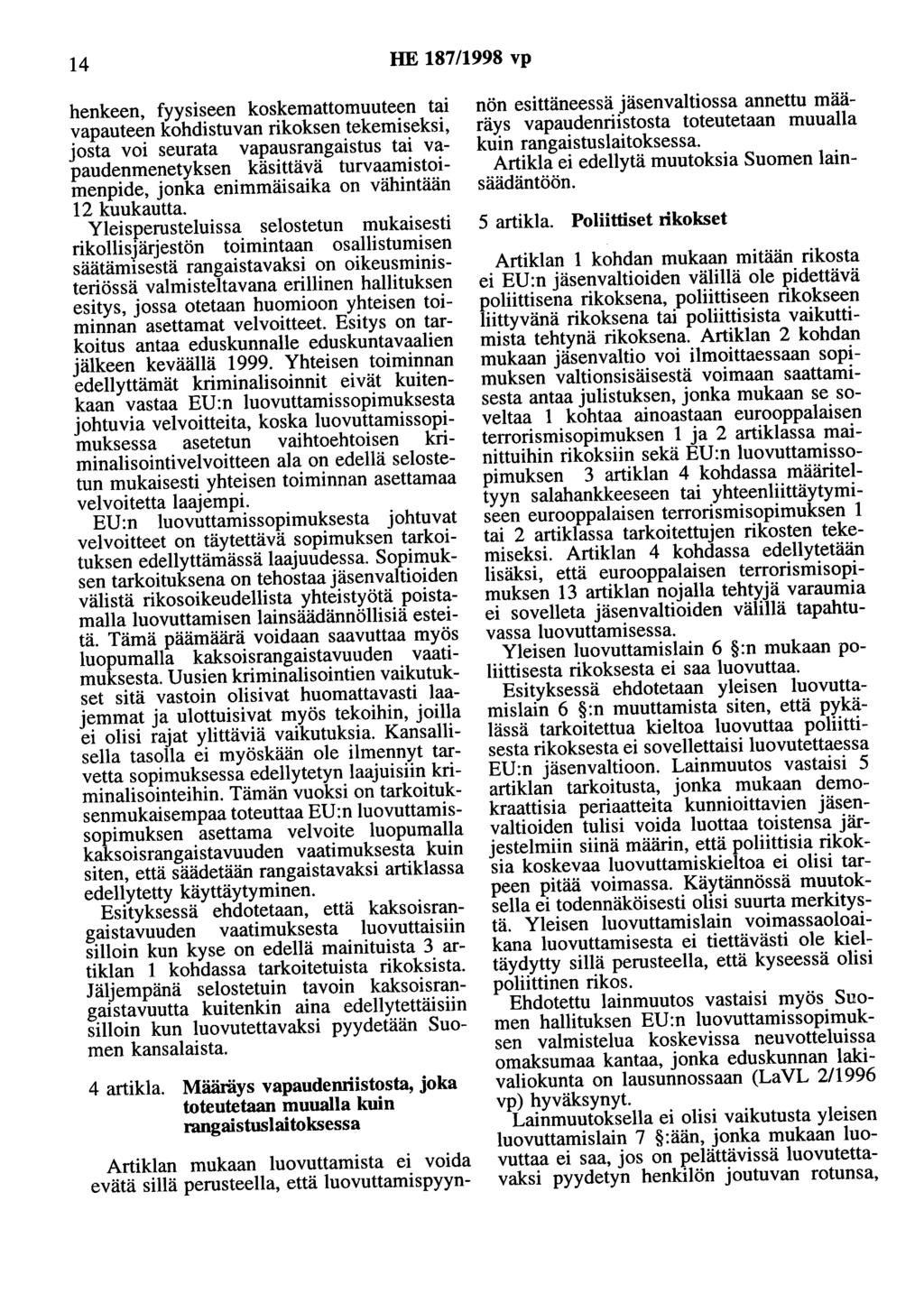 14 HE 187/1998 vp henkeen, fyysiseen koskemattomuuteen tai vapauteen kohdistuvan rikoksen tekemiseksi, josta voi seurata vapausrangaistus tai vapaudenmenetyksen käsittävä turvaamistoimenpide, jonka