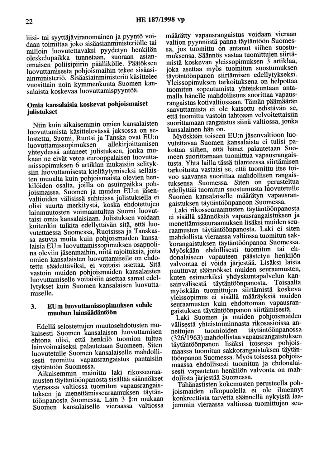 22 HE 187/1998 vp liisi- tai syyttäjäviranomainen ja pyyntö voidaan toimittaa joko sisäasianministeriölle tai milloin luovutettavaksi pyydetyn henkilön oleskelupaikka tunnetaan, suoraan asianomaisen