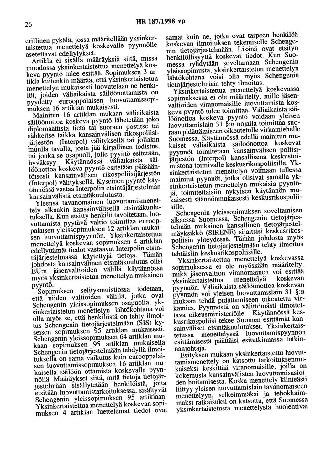 26 HE 187/1998 vp erillinen pykälä, jossa määritellään yksinkertaistettua menettelyä koskevalle pyynnölle asetettavat edellytykset.